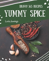 Bravo! 365 Yummy Spice Recipes: Explore Yummy Spice Cookbook NOW! B08GRSL8FB Book Cover