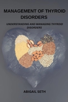 Management Of Thyroid Disorders: Understanding And Managing Thyroid Disorders B0FCN97713 Book Cover