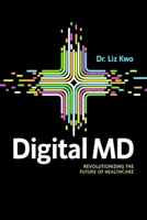 Digital MD: Revolutionizing the Future of Healthcare 1642258016 Book Cover