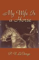 My Wife Is a Horse 0979270081 Book Cover