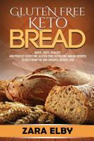 Gluten Free Keto Bread: Quick, Tasty, Healthy, and Perfect Every Time Gluten-Free Baking Recipes to Help Burn Fat and Enhance Weight Loss! 1099426707 Book Cover