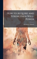 How to Acquire and Strengthen Will-Power 1023961903 Book Cover