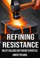 Refining Resistance: How Life’s Challenges Shape Your Most Authentic Self B0FBBNXDRT Book Cover