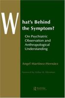 What's Behind The Symptom?: On Psychiatric Observation and Anthropological Understanding (Theory and Practice in Medical Anthropology and International Health) 9057026120 Book Cover