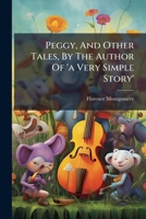 Peggy, and Other Tales, by the Author of 'a Very Simple Story' 1245049259 Book Cover
