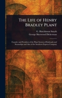 The Life of Henry Bradley Plant 1023414368 Book Cover