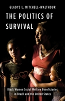 The Politics of Survival: Black Women Social Welfare Beneficiaries in Brazil and the United States 0231207670 Book Cover
