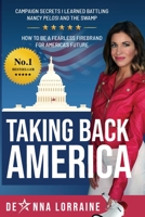 Taking Back America: Campaign Secrets I Learned Battling Nancy Pelosi and The Swamp, How to be a Fearless Firebrand for America's Future 1513660527 Book Cover