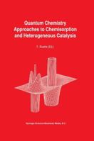 Quantum Chemistry Approaches to Chemisorption and Heterogeneous Catalysis (Understanding Chemical Reactivity) 079231543X Book Cover