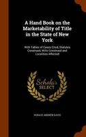 A hand book on the marketability of title in the state of New York: with tables of cases cited, statutes construed, wills construed and localities affected. 1240110855 Book Cover