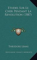 Etudes Sur Le Cher Pendant La Revolution (1887) 1022582038 Book Cover