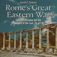 Rome's Great Eastern War: Lucullus, Pompey and the Conquest of the East, 74-62 BC B0FC6PC18H Book Cover