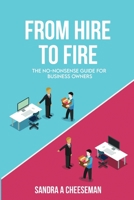 From Hire to Fire: The no-nonsense guide for Business Owners 1739294807 Book Cover