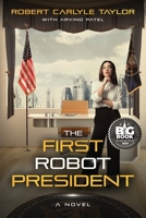 The First Robot President 0578372428 Book Cover