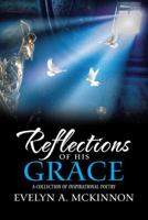 Reflections of His Grace: A Collection of Inspirational Poetry 1512797774 Book Cover