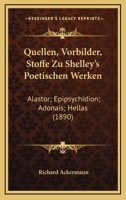 Quellen, Vorbilder, Stoffe Zu Shelley's Poetischen Werken: Alastor; Epipsychidion; Adonais; Hellas (1890) 1167397916 Book Cover
