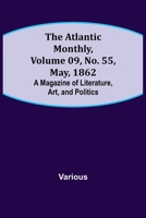 The Atlantic Monthly, Volume 09, No. 55, May, 1862; A Magazine of Literature, Art, and Politics 9356019681 Book Cover