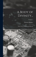 A Body of Divinity: Wherein the Doctrines of the Christian Religion Are Explained and Defended, Being the Substance of Several Lectures on the Assembly's Larger Catechism; Volume 1 1019091274 Book Cover