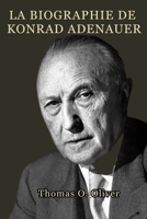 La biographie de Konrad Adenauer: Leadership, Reconstruction et naissance de la République fédérale (French Edition) B0GCFP26D7 Book Cover