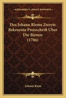 Des Johann Riems Zweyte Bekroente Preisschrift Uber Die Bienen (1786) 1104729830 Book Cover