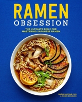 Ramen Obsession: The Ultimate Bible for Mastering Japanese Ramen 1641525843 Book Cover