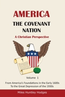 America - The Covenant Nation - A Christian Perspective - Volume 1: From America's Foundations in the Early 1600s To the Great Depression of the 1930s 1737641380 Book Cover