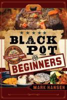 Black Pot For Beginners: Surefire Methods to Get a Great Dutch Oven Dish Every Time 1599559749 Book Cover