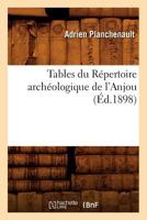 Tables Du Ra(c)Pertoire Archa(c)Ologique de L'Anjou (A0/00d.1898) 2012771572 Book Cover