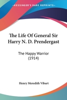 The Life of General Sir Harry N. D. Prendergast: R. E., V. C., G. C. B. 1016697023 Book Cover