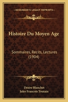 Histoire Du Moyen Age: Sommaires, Recits, Lectures (1904) 1142339572 Book Cover