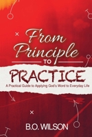 From Principle to Practice: A Practical Guide to Applying God's Word to Everyday Life 0998110329 Book Cover