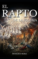 El Rapto de Iglesia: El evento profético más esperado de la historia (Spanish Edition) B0GVN7PS9F Book Cover