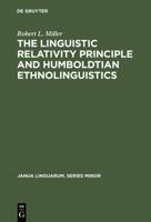 The Linguistic Relativity Principle and Humboldtian Ethnolinguistics: A History and Appraisal 3110160153 Book Cover
