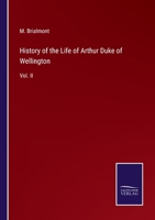 History of the Life of Arthur Duke of Wellington: Vol. II 3375127049 Book Cover