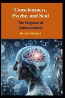 Consciousness, Psyche, and Soul: The Enigmas of Consciousness B0DZT7J31J Book Cover