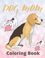 Dog Mom Coloring Book: dog mom quotes coloring book:Beautiful Girls Or Mom Coloring Book B091F18MXC Book Cover