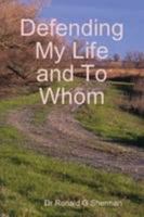 Defending My Life and To Whom 0557042224 Book Cover