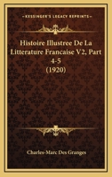 Histoire Illustree De La Litterature Francaise V2, Part 4-5 (1920) 1120496551 Book Cover