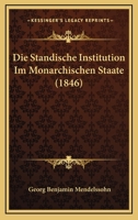 Die Standische Institution Im Monarchischen Staate (1846) 1120413869 Book Cover