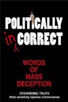 Politically Incorrect : Words of Mass Deception 1864764570 Book Cover