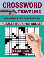 Traveling Crossword Puzzles Book For Adults: 100 Large Print Easy Crossword Puzzles For Mental Exercise. Easy to Medium Crosswords Book For Seniors & B0CV89D5GZ Book Cover