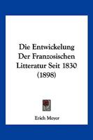 Die Entwickelung der Franzoesischen Litteratur seit 1830 1161084762 Book Cover