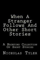 When A Stranger Follows And Other Short Stories: A Haunting Collection Of Short Stories 1536941212 Book Cover