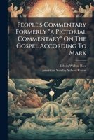 People's Commentary Formerly "a Pictorial Commentary" On The Gospel According To Mark: With The Text Of The Common Version, 1611, And The Revised Version, 1881 (english Readings And Renderings).... 1279335882 Book Cover