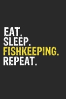 Eat Sleep Fishkeeping Repeat Funny Cool Gift for Fishkeeping Lovers Notebook A beautiful: Lined Notebook / Journal Gift, Fishkeeping Cool quote, 120 Pages, 6 x 9 inches, Personal Diary, Ideal humorous 1679865005 Book Cover