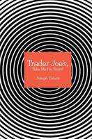 Trader Joe's, Take Me I'm Yours! 0692141758 Book Cover