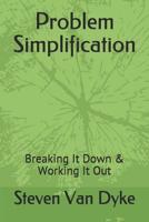 Problem Simplification: Breaking It Down & Working It Out 1093885165 Book Cover
