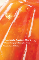 Comedy Against Work: Utopian Longing in Dystopian Times 1942173709 Book Cover