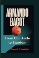 ARMANDO BACOT: From Courtside to Stardom B0CWVFJRKN Book Cover