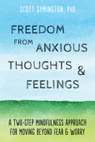 Freedom from Anxious Thoughts and Feelings: A Two-Step Mindfulness Approach for Moving Beyond Fear and Worry 1684032326 Book Cover